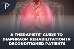 Guide to Diaphragm Rehabilitation in Deconditioned Patients