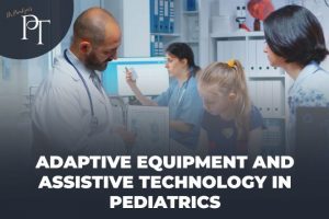 Adaptive Equipment and assistive technology for Pediatrics